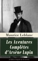 Les Aventures Complètes d'Arsène Lupin (L'édition intégrale de 23 oeuvres)